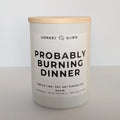Probably Burning Dinner - 9oz Soy Candle - Ready to Gift (Box & Card Included)